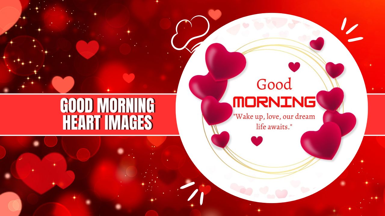 102+ Good Morning Heart Images: Love-Filled Mornings