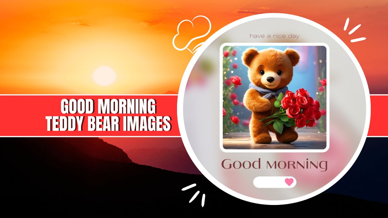 60+ Good Morning Teddy Bear: Cuddly Wishes for You